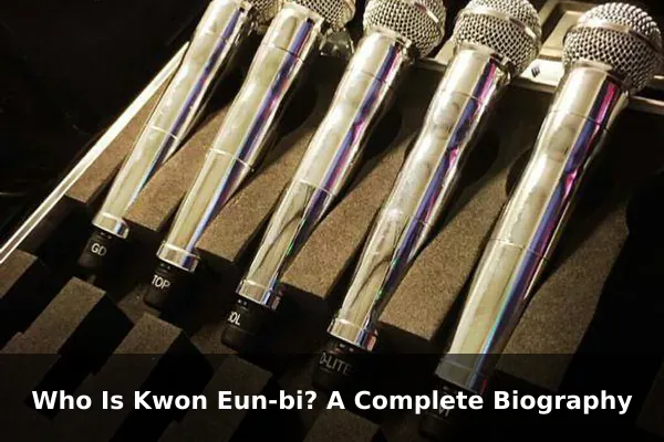 Who Is Kwon Eun-bi? A Complete Biography