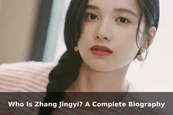 Who Is Zhang Jingyi? A Complete Biography