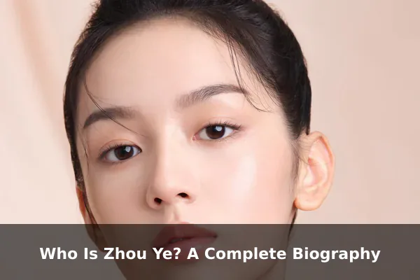 Who Is Zhou Ye? A Complete Biography