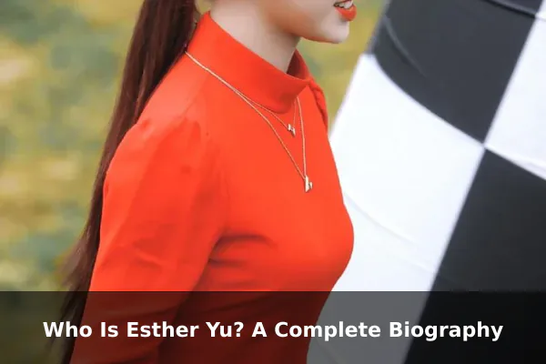 Who Is Esther Yu? A Complete Biography