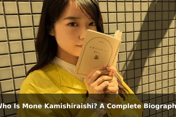 Who Is Mone Kamishiraishi? A Complete Biography