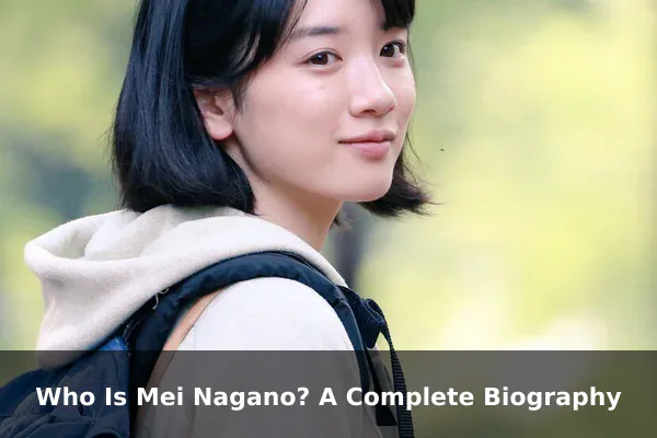 Who Is Mei Nagano? A Complete Biography