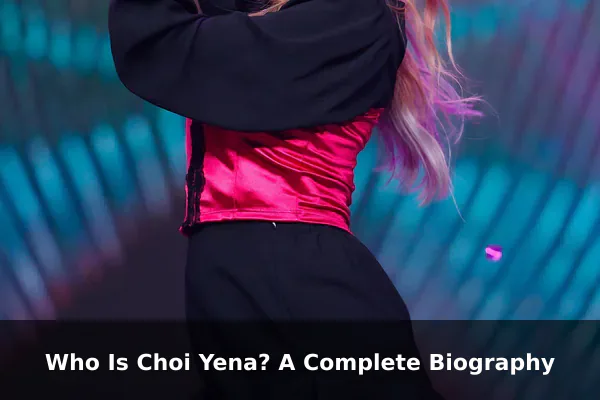 Who Is Choi Yena? A Complete Biography