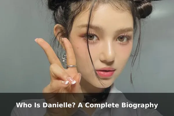 Who Is Danielle? A Complete Biography