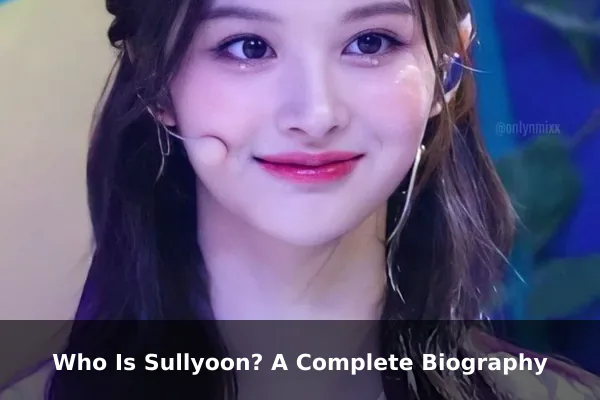 Who Is Sullyoon? A Complete Biography