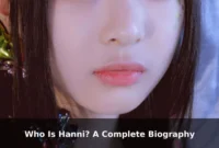 Who Is Hanni? A Complete Biography