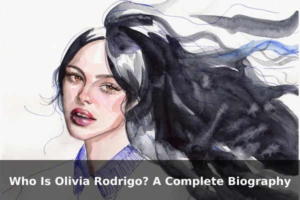 Who Is Olivia Rodrigo? A Complete Biography