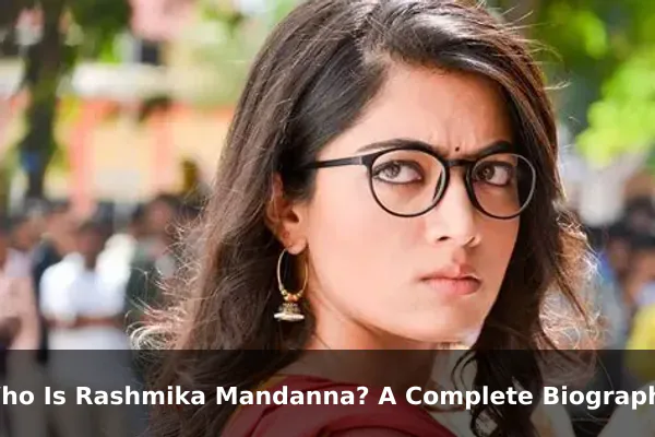Who Is Rashmika Mandanna? A Complete Biography