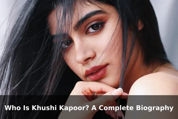 Who Is Khushi Kapoor? A Complete Biography