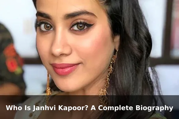 Who Is Janhvi Kapoor? A Complete Biography