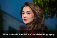 Who Is Hania Aamir? A Complete Biography
