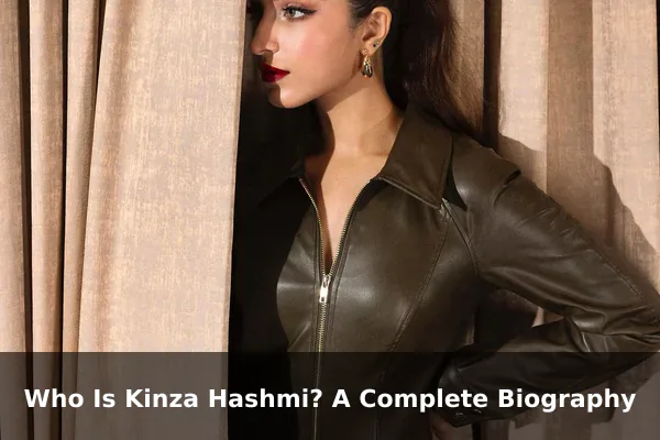 Who Is Kinza Hashmi? A Complete Biography