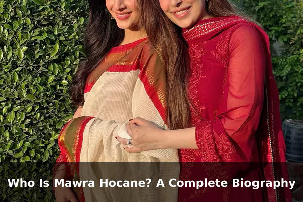 Who Is Mawra Hocane? A Complete Biography