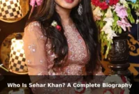 Who Is Sehar Khan? A Complete Biography