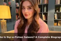Who Is Dur-e-Fishan Saleem? A Complete Biography