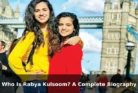 Who Is Rabya Kulsoom? A Complete Biography
